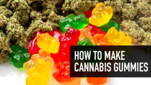 How to make Cannabis Gummies