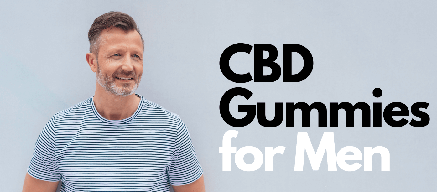 Best CBD Gummies For Men – Side Effects, Benefits and Use